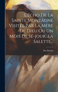 L'Echo de La Sainte Montagne Visitee Par La Mere de Dieu Ou Un Mois de Se-Jour...La Salette...