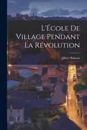 L'Ecole de Village Pendant La Revolution