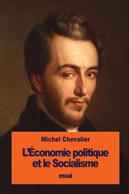L'Economie Politique Et Le Socialisme - Chevalier, Michel
