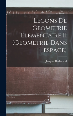 Lecons de Geometrie Elementaire II (Geometrie Dans L'Espace) - Hadamard, Jacques