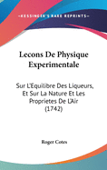 Lecons de Physique Experimentale: Sur L'Equilibre Des Liqueurs, Et Sur La Nature Et Les Proprietes de L'Air (1742)