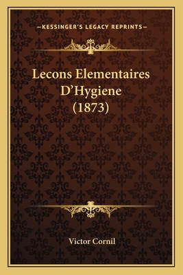 Lecons Elementaires D'Hygiene (1873) - Cornil, Victor