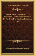 Lecons Sur Le Diagnostic Et Le Traitement Des Principales Formes de Paralysie Des Membres Inferieurs (1864)