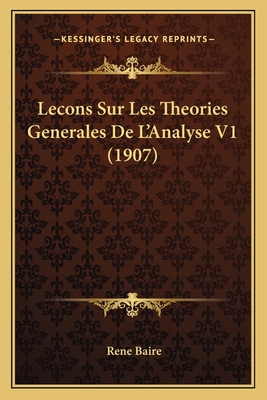 Lecons Sur Les Theories Generales De L'Analyse V1 (1907) - Baire, Rene