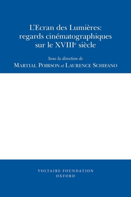 L'Ecran des Lumires: regards cinmatographiques sur le XVIIIe sicle - Poirson, Martial (Editor), and Schifano, Laurence (Editor)