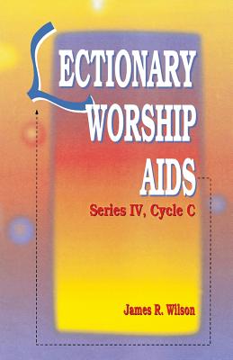 Lectionary Worship AIDS: Series IV, Cycle C - Wilson, James