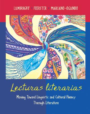 Lecturas Literarias: Moving Toward Linguistic and Cultural Fluency Through Literature - Lambright, Anne, and Foerster, Sharon W, and Marcano-Ogando, Ramonita