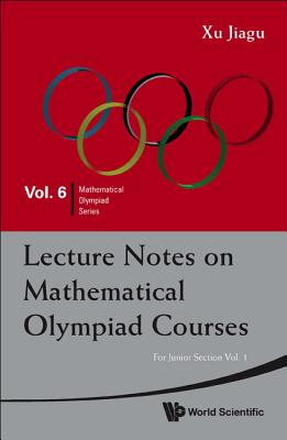 Lecture Notes on Mathematical Olympiad Courses: For Junior Section - Volume 1 - Xu, Jiagu