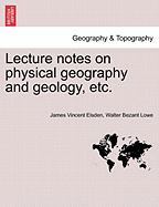 Lecture Notes on Physical Geography and Geology, Etc.