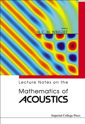 Lecture Notes on the Mathematics of Acoustics - Wright, Matthew M C