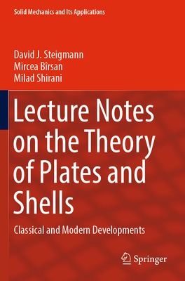 Lecture Notes on the Theory of Plates and Shells: Classical and Modern Developments - Steigmann, David J., and Brsan, Mircea, and Shirani, Milad