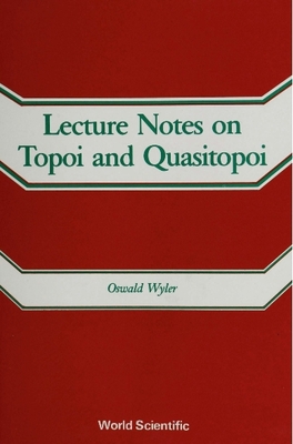 Lecture Notes on Topoi and Quasitopoi - Wyler, Oswald