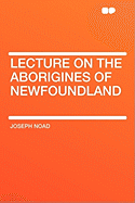 Lecture on the Aborigines of Newfoundland
