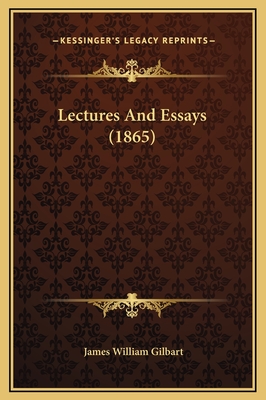 Lectures and Essays (1865) - Gilbart, James William