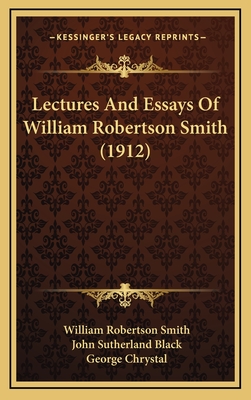 Lectures and Essays of William Robertson Smith (1912) - Smith, William Robertson, and Black, John Sutherland (Editor), and Chrystal, George (Editor)
