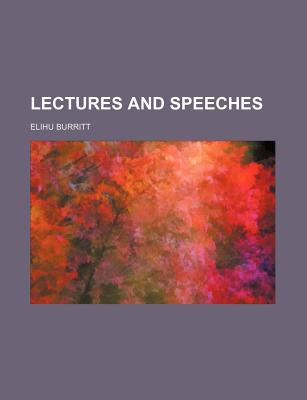 Lectures and Speeches - Burritt, Elihu