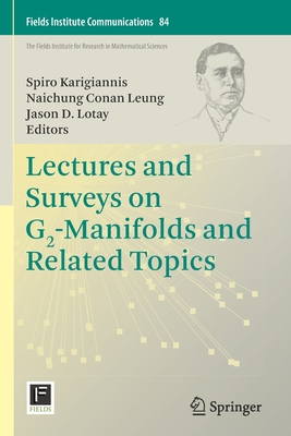 Lectures and Surveys on G2-Manifolds and Related Topics - Karigiannis, Spiro (Editor), and Leung, Naichung Conan (Editor), and Lotay, Jason D (Editor)