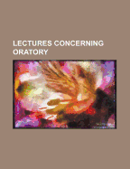 Lectures Concerning Oratory