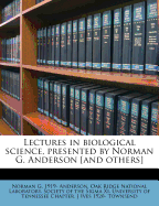 Lectures in Biological Science, Presented by Norman G. Anderson [And Others]