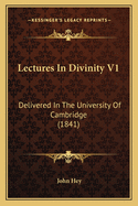 Lectures In Divinity V1: Delivered In The University Of Cambridge (1841)