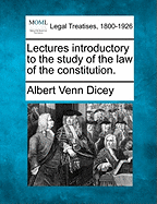 Lectures Introductory to the Study of the Law of the Constitution. - Dicey, Albert Venn