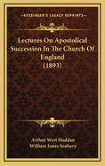 Lectures on Apostolical Succession in the Church of England (1893)