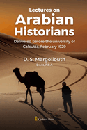 Lectures on Arabian Historians: Delivered before the University of Calcutta, February 1929