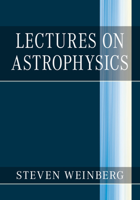 Lectures on Astrophysics - Weinberg, Steven