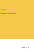 Lectures on Aural Catarrh