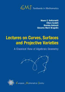 Lectures on Curves, Surfaces and Projective Varieties: A Classical View of Algebraic Geometry - Beltrametti, Mauro C., and Carletti, Ettore, and Gallarati, Dionisio