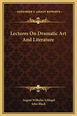 Lectures on Dramatic Art and Literature - Schlegel, August Wilhelm