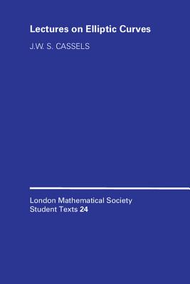 Lectures on Elliptic Curves - Cassels, J W S