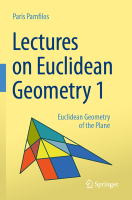 Lectures on Euclidean Geometry - Volume 1: Euclidean Geometry of the Plane - Pamfilos, Paris