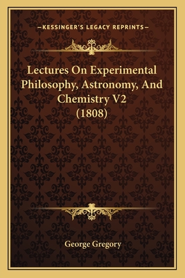 Lectures on Experimental Philosophy, Astronomy, and Chemistry V2 (1808) - Gregory, George