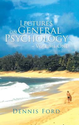 Lectures on General Psychology Volume One - Ford, Dennis
