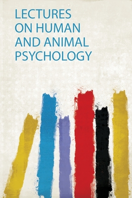 Lectures on Human and Animal Psychology - Hardpress (Creator)