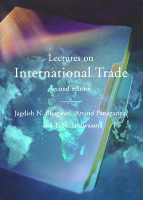 Lectures on International Trade, 2nd Edition - Bhagwati, Jagdish N, and Panagariya, Arvind, and Srinivasan, T N