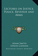 Lectures on Justice, Police, Revenue and Arms