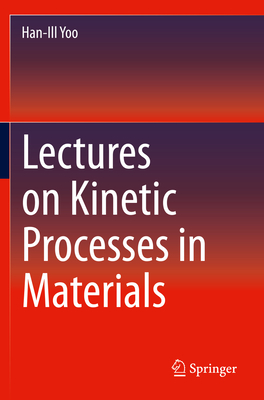 Lectures on Kinetic Processes in Materials - Yoo, Han-Ill