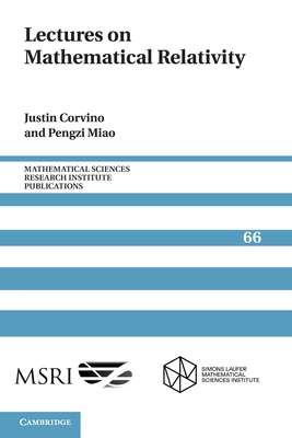 Lectures on Mathematical Relativity - Corvino, Justin, and Miao, Pengzi