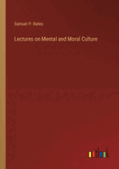 Lectures on Mental and Moral Culture