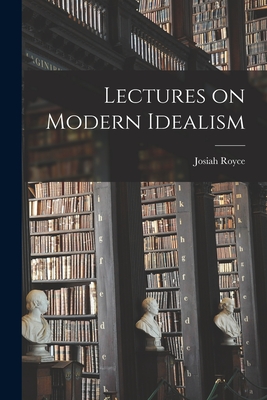 Lectures on Modern Idealism - Royce, Josiah