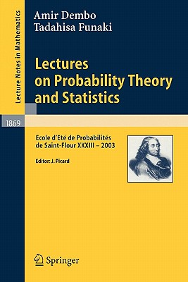 Lectures on Probability Theory and Statistics: Ecole d'Et de Probabilits de Saint-Flour XXXIII - 2003 - Dembo, Amir, and Picard, Jean (Editor), and Funaki, Tadahisa