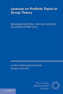 Lectures on Profinite Topics in Group Theory - Klopsch, Benjamin, and Nikolov, Nikolay, and Voll, Christopher