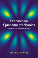 Lectures on Quantum Mechanics: A Primer for Mathematicians