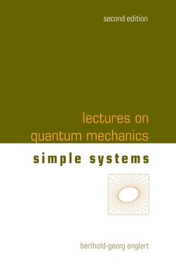 Lectures On Quantum Mechanics - Volume 2: Simple Systems - Englert, Berthold-georg