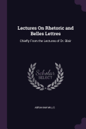 Lectures On Rhetoric and Belles Lettres: Chiefly From the Lectures of Dr. Blair