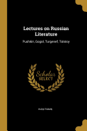 Lectures on Russian Literature: Pushkin, Gogol, Turgenef, Tolstoy
