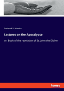 Lectures on the Apocalypse: or, Book of the revelation of St. John the Divine