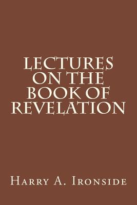 Lectures on the Book of Revelation - Ironside, Harry A